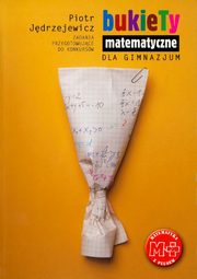 ksiazka tytu: Bukiety matematyczne dla gimnazjum autor: Piotr Jdrzejewicz