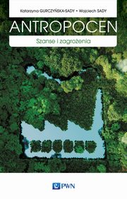 ksiazka tytu: Antropocen autor: Katarzyna Gurczyska-Sady, Wojciech Sady