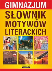 Sownik motyww literackich. Gimnazjum, Ilona Kulik, Katarzyna Janke, Justyna Nojszewska, Justyna Rudomina