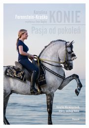 ksiazka tytu: Konie. Pasja od pokole autor: Karolina Ferenstein-Krako
