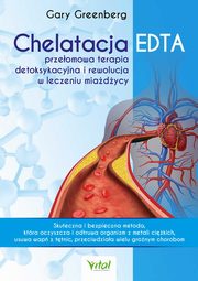 Chelatacja EDTA ? przeomowa terapia detoksykacyjna i rewolucja w leczeniu miadycy, Gary Greenberg