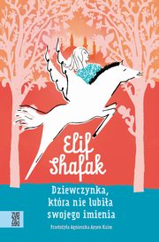 Dziewczynka, ktra nie lubia swojego imienia, Elif Shafak