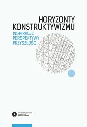 ksiazka tytu: Horyzonty konstruktywizmu. Inspiracje, perspektywy, przyszo autor: 