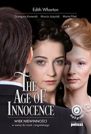 The Age of Innocence. Wiek niewinnoci w wersji do nauki angielskiego, Edith Wharton, Marta Fihel, Marcin Jayski, Grzegorz Komerski