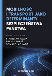 Mobilno i transport jako determinanty bezpieczestwa pastwa, Stanisaw Gaca, ukasz Fory, Tomasz achacz