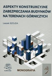 Aspekty konstrukcyjne zabezpieczania budynkw na terenach grniczych, Leszek Szojda