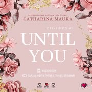 Until You. A pojawia si ty. Off-Limits. Tom 1, Catharina Maura