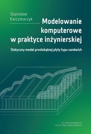 Modelowanie komputerowe w praktyce inynierskiej. Statyczny model prostoktnej pyty typu sandwich, Stanisaw Karczmarzyk