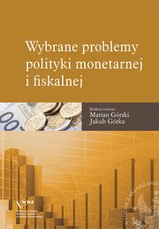 Wybrane problemy polityki monetarnej i fiskalnej, Marian Grski, Jakub Grka