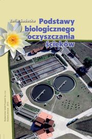 Podstawy biologicznego oczyszczania ciekw, Zofia Sadecka