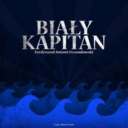 ksiazka tytu: Biay kapitan autor: Ferdynand Antoni Ossendowski