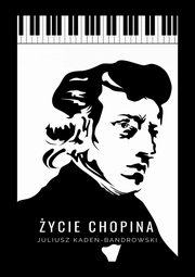 ksiazka tytu: ycie Chopina autor: Juliusz Kaden-Bandrowski