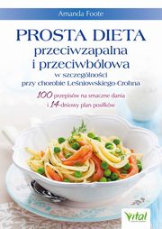 Prosta dieta przeciwzapalna i przeciwblowa w szczeglnoci przy chorobie Leniowskiego-Crohna, Amanda Foote