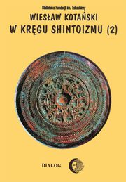 ksiazka tytu: W krgu shintoizmu. Tom 2 Doktryna, kult, organizacja autor: Wiesaw Kotaski