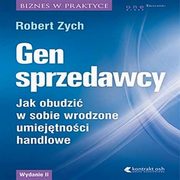 Gen sprzedawcy. Jak obudzi w sobie wrodzone umiejtnoci handlowe. Wydanie II rozszerzone, Robert Zych