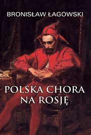 Polska chora na Rosj, Bronisaw agowski