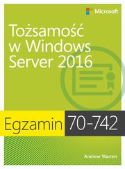 Egzamin 70-742: Tosamo w Windows Server 2016, Andrew James Warren