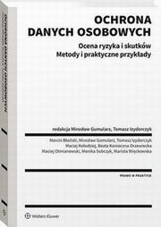 Ochrona danych osobowych. Ocena ryzyka i skutkw. Metody i praktyczne przykady, Maciej Koodziej, Mirosaw Gumularz, Mariola Wickowska, Tomasz Izydorczyk, Marcin Boski, Beata Konieczna-Drzewiecka, Maciej Otmianowski, Monika Sobczyk