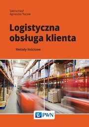 ksiazka tytu: Logistyczna obsuga klienta autor: Sabina Kauf, Agnieszka Tuczak