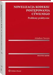 Nowelizacja kodeksu postpowania cywilnego. Problemy praktyczne, Arkadiusz Turczyn