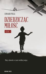 ksiazka tytu: Dziedziczc mio. Cz I. May czowiek w czasie wielkiej wojny autor: Edward Piega