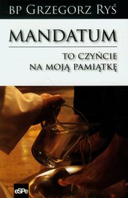 ksiazka tytu: Mandatum To czycie na moj pamitk autor: Grzegorz Ry