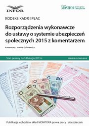 Kodeks kadr i pac Rozporzdzenia wykonawcze do ustawy o systemie ubezpiecze spoecznych 2015 z komentarzem, Joanna Goliniewska