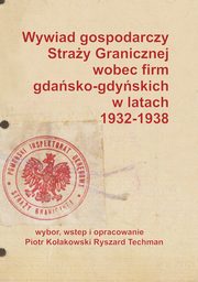 Wywiad gospodarczy Stray Granicznej wobec firm gdasko-gdyskich w latach 1932-1938, Ryszard Techman, Piotr Koakowski