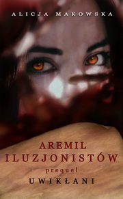 Aremil Iluzjonistw: Uwikani, Alicja Makowska