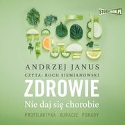Zdrowie. Nie daj si chorobie, Andrzej Janus