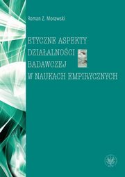 ksiazka tytu: Etyczne aspekty dziaalnoci badawczej w naukach empirycznych autor: Roman Z. Morawski