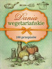 ksiazka tytu: Dania wegetariaskie. 100 przepisw autor: Marta Krawczyk