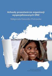 ksiazka tytu: Uchway prawotwrcze organizacji wyspecjalizowanych ONZ autor: Magorzata Rzeszutko-Piotrowska