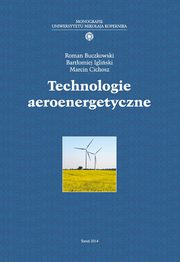 ksiazka tytu: Technologie aeroenergetyczne autor: Roman Buczkowski, Bartomiej Igliski, Marcin Cichosz