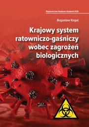 Krajowy system ratowniczo-ganiczy wobec zagroe biologicznych, Bogusaw Kogut