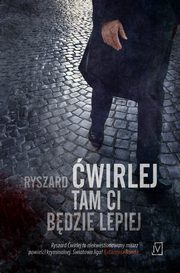 ksiazka tytu: Tam ci bdzie lepiej autor: Ryszard wirlej