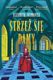 Strze sie damy. Trylogia Tudorw. Tom 3, Elizabeth Fremantle