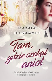 ksiazka tytu: Tam gdzie czeka anio autor: Dorota Schrammek
