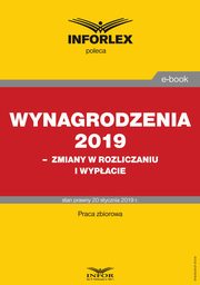 Wynagrodzenia 2019 ? zmiany w rozliczaniu i wypacie, Praca zbiorowa