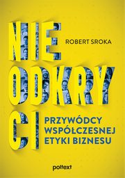 Nieodkryci przywdcy wspczesnej etyki biznesu, Robert Sroka