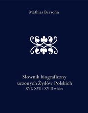 Sownik biograficzny uczonych ydw Polskich XVI, XVII i XVIII wieku, Mathias Bersohn