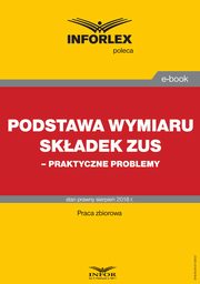 Podstawa wymiaru skadek ZUS ? praktyczne problemy, Infor Pl