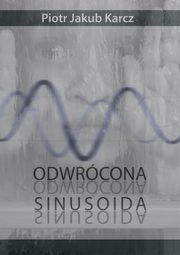 Odwrcona sinusoida, Piotr Jakub Karcz