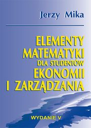 Elementy matematyki dla studentw ekonomii i zarzdzania, Jerzy Mika
