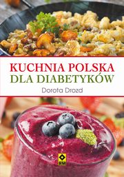ksiazka tytu: Kuchnia polska dla diabetykw autor: Dorota Drozd