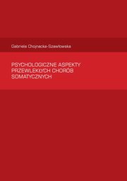 Psychologiczne aspekty  przewlekych chorb somatycznych, Gabriela Chojnacka-Szawowska