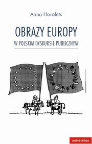 Obrazy Europy w polskim dyskursie publicznym, Anna Horolets