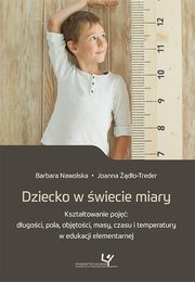 Dziecko w wiecie miary. Ksztatowanie poj: dugoci, pola, objtoci, masy, czasu i temperatury w edukacji elementarnej, Barbara Nawolska, Joanna do-Treder