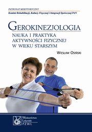 Gerokinezjologia. Nauka i praktyka aktywnoci fizycznej w wieku starszym, Wiesaw Osiski