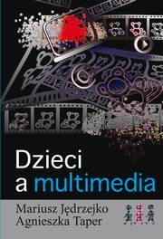 ksiazka tytu: Dzieci a multimedia autor: Mariusz Jdrzejko, Agnieszka Taper